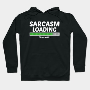 SARCASM LOADING PLEASE WAIT Hoodie